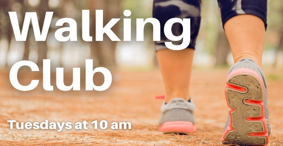 Text: Walking Club, Tuesdays at 10 am, with an image of the back of a persons legs walking in sneakers.