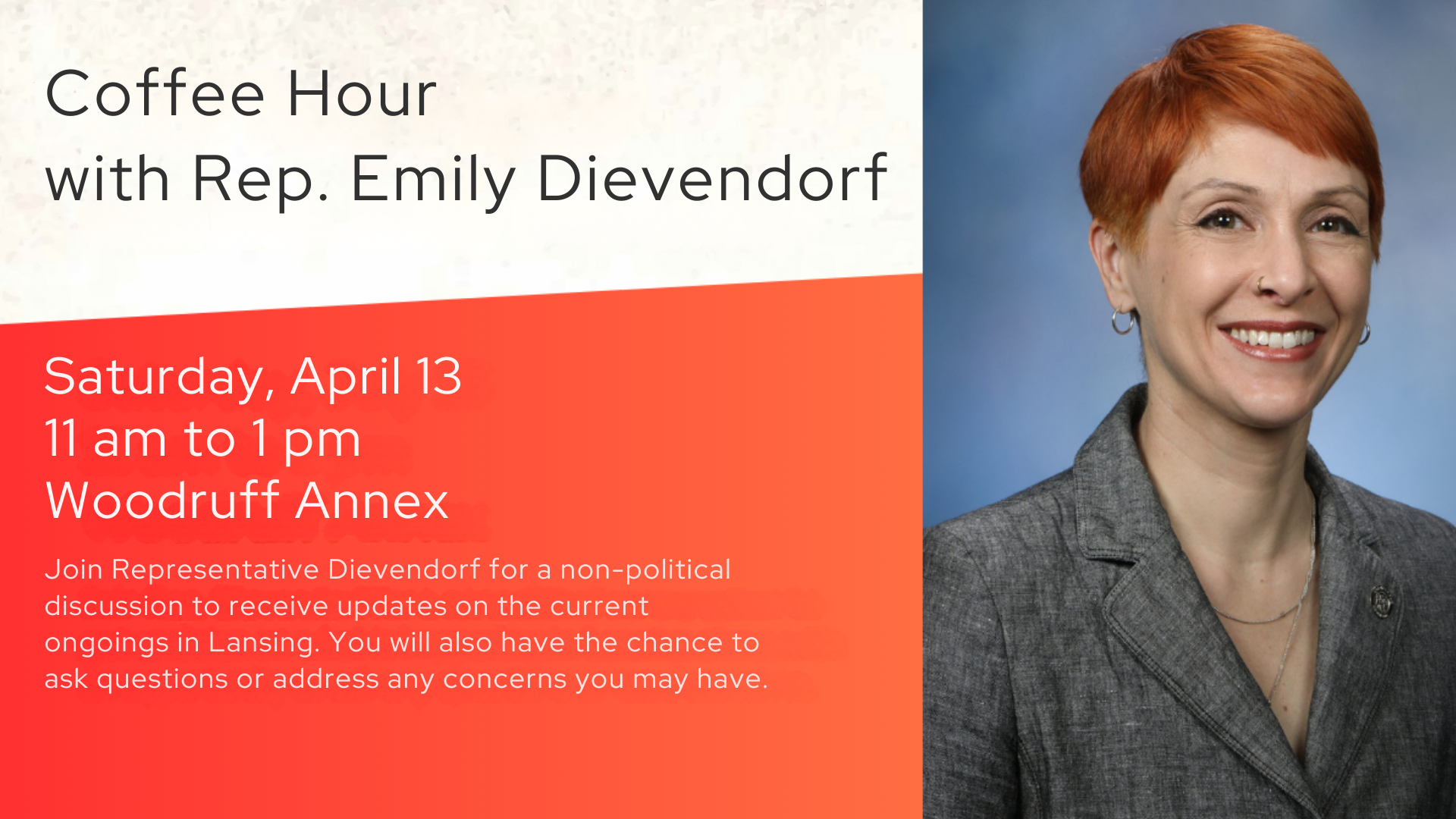 Event information for Coffee Hour with Rep. Emily Dievendorf on Saturday, April 13th. Event runs from 11am to 1pm in the library's Woodruff Annex