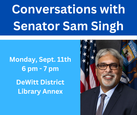 Conversations with Senator Sam Singh on Monday 9/11/2023 at 6 pm at the DeWitt District Library Annex