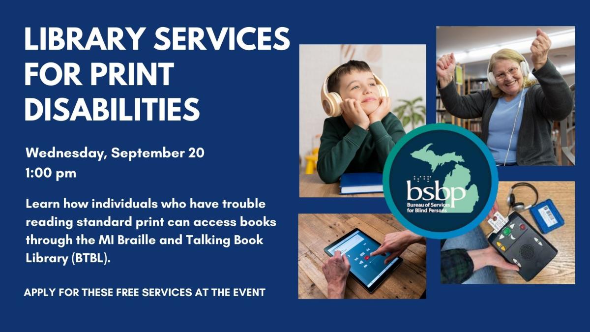 Library Services for Print Disabilities. Apply for free BTBL services at the event.