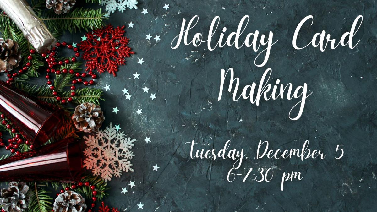 Holiday Card Making on Tuesday December 5 at 6:30 pm